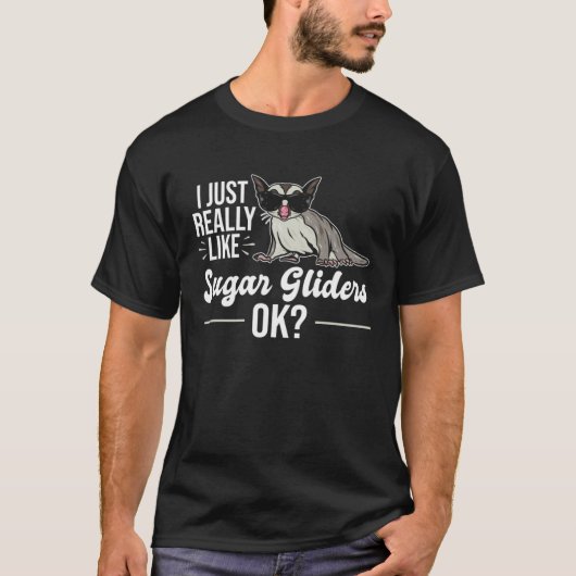 T-shirt I Just Really Like Sugar Gliders  Sugar Glider (Devant)