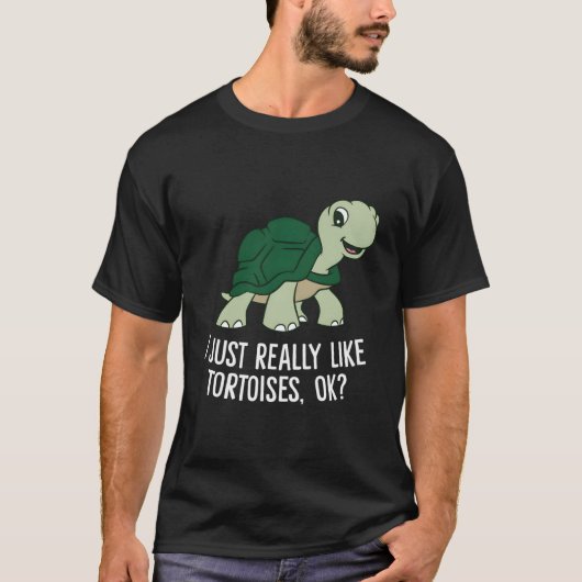 T-shirt I Just Really Like Tortoises Ok Tortoise (Devant)