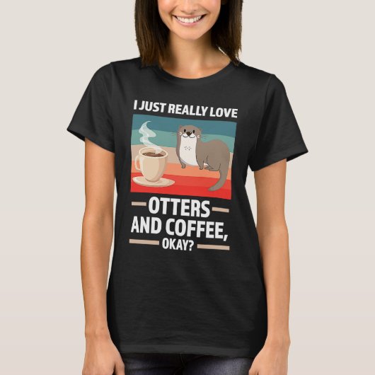 T-shirt I just really love otters and coffee oky otter (Devant)