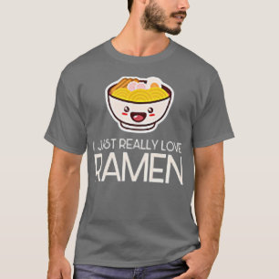 T-shirt I Just Really Love Ramen Noodles Food Asian Cuisin
