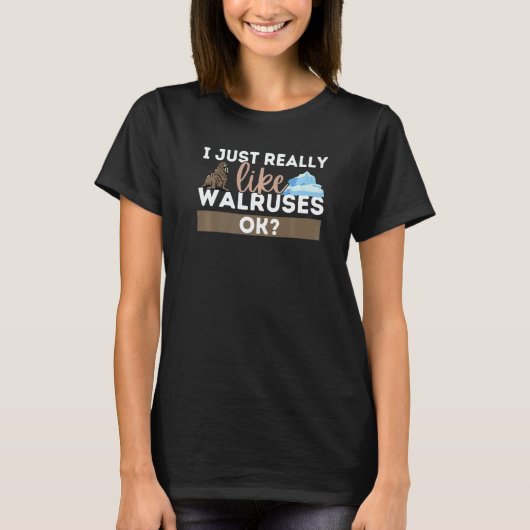 T-shirt I Just Really Love Walruses Ocean Animal Sea Walru (Devant)