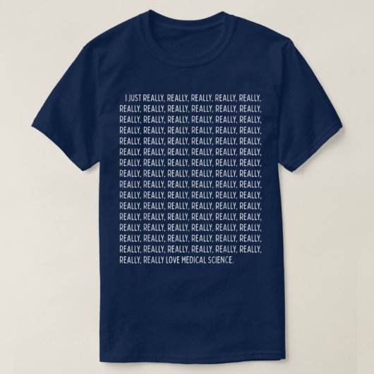 T-shirt I Just Really, Really Love Medical Science Funny Q (Design devant)