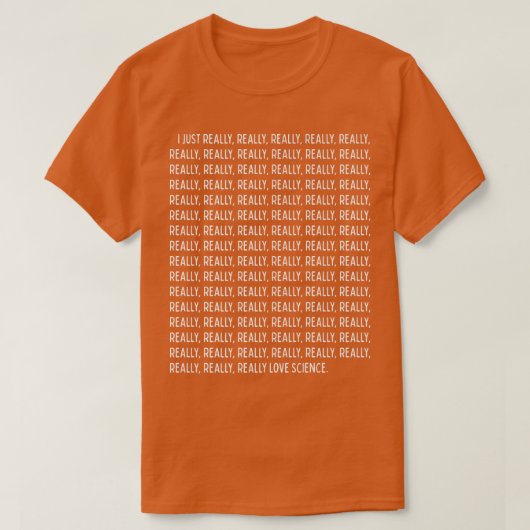 T-shirt I Just Really, Really Love Science Funny Quote Tex (Design devant)