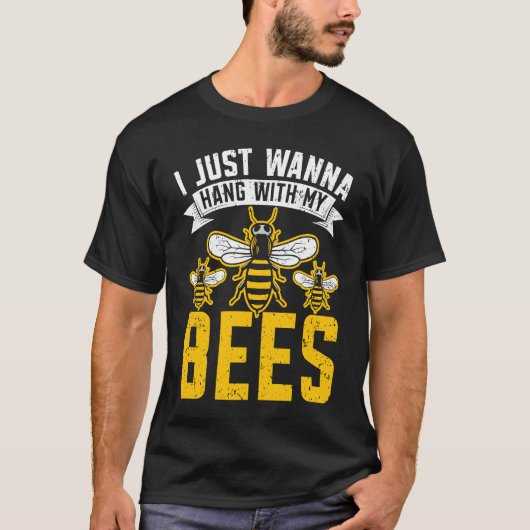 T-shirt I Just Wanna Hang With My Bees Beekeeper Apiarist  (Devant)