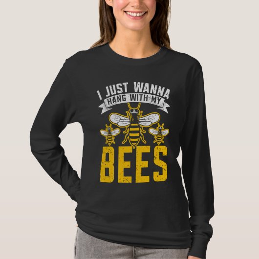 T-shirt I Just Wanna Hang With My Bees Beekeeper Apiarist  (Devant)