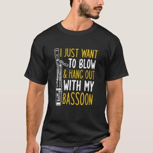 T-shirt I Just Want To Blow And Hang Out With My Bassoon (Devant)