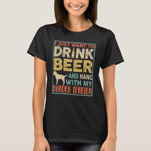T-shirt I Just Want To Drink Beer And Hand With My Border (Devant)