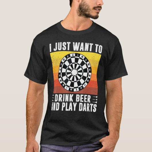 T-shirt I Just Want To Drink Beer And Play Darts Arrow Dar (Devant)