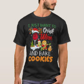 T-shirt I Just Want To Drink Wine And Bake Cookies  Christ (Devant)