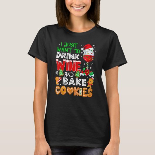 T-shirt I Just Want To Drink Wine And Bake Cookies  Christ (Devant)