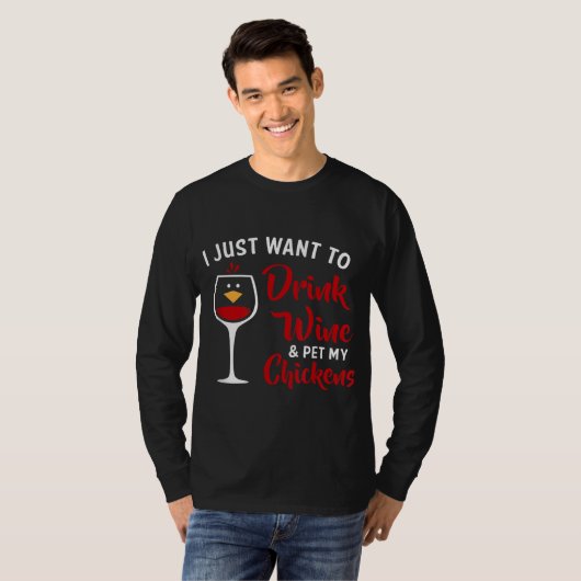 T-shirt I Just Want to Drink Wine & Pet My Chickens Funny (Devant entier)