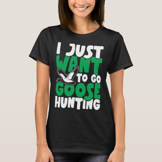 T-shirt I just want to go goose hunting feral duck hunters (Devant)