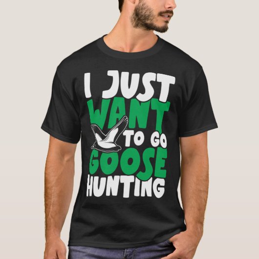 T-shirt I just want to go goose hunting feral duck hunters (Devant)