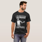 T-shirt I just want to play lacrosse sport (Devant entier)