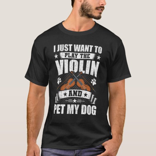 T-shirt I Just Want to Play the Violin And Pet My Dog Viol (Devant)
