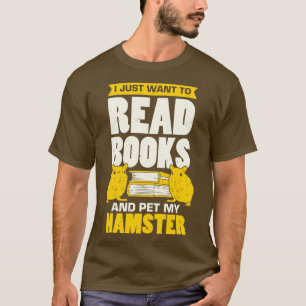 T-shirt I Just Want To Read Books And Pet My Hamster