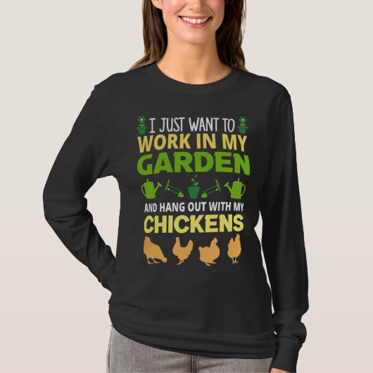 T-shirt I just want to work in my garden chicken (Devant)