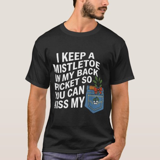 T-shirt I Keep A Mistletoe In My Back Cket You Can Funny C (Devant)