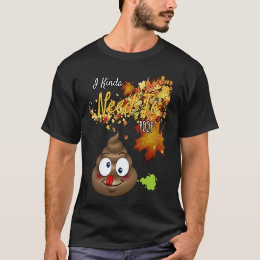 T-shirt I Kinda Need To Poop Graphic (Devant)