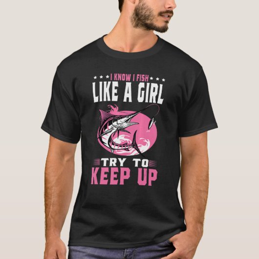 T-shirt I Know I Fish Like A Girl Try To Keep Up Fishing (Devant)