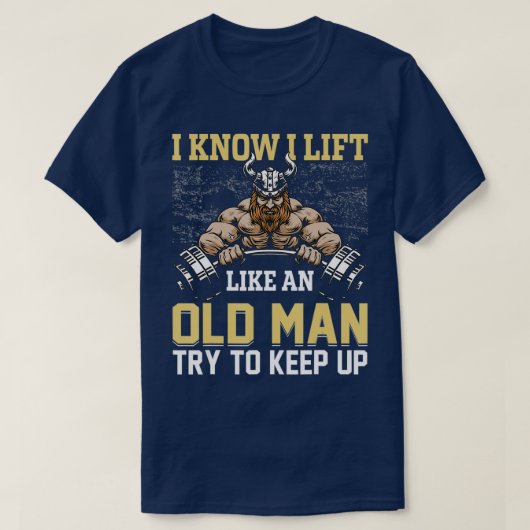 T-shirt I Know I Lift Like à Old Man Funny Weightlifting (Design devant)