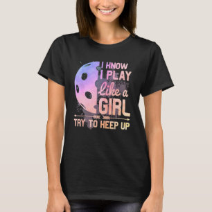 T-shirt I Know I Play Like A Girl Pickleball Watercolor