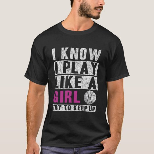 T-shirt I Know I Play Like A Softball Try To Keep Up (Devant)