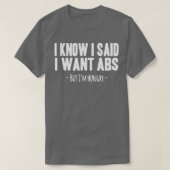 T-shirt I Know I Said I Want ABS (Design devant)