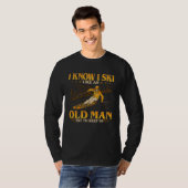 T-shirt I Know I Ski Like An Old Man Try To Keep Up (Devant entier)