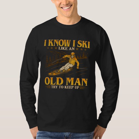 T-shirt I Know I Ski Like An Old Man Try To Keep Up (Devant)