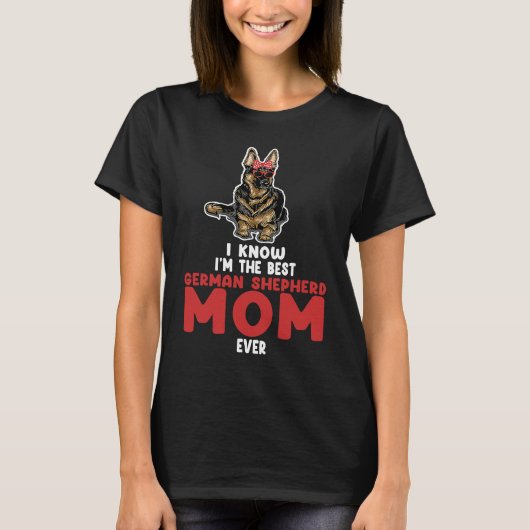 T-shirt I know I'm the best German shepherd mom ever germa (Devant)