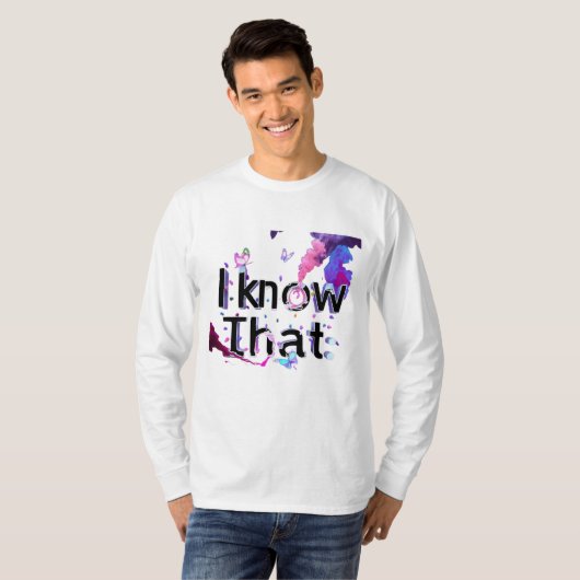 T-shirt i know that (Devant entier)