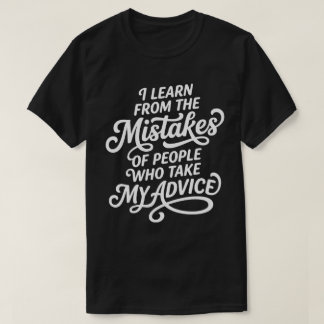 T-shirt I Learn From The Mistakes Of People Who Took My Ad