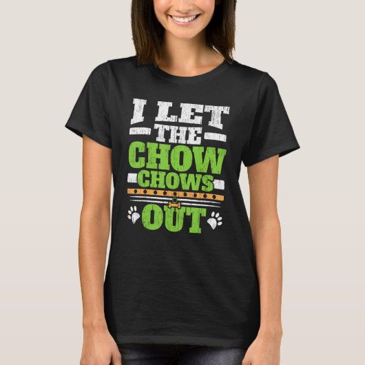 T-shirt I Let The Chow Chows Out Dog Owner Puppy Paw Lov (Devant)