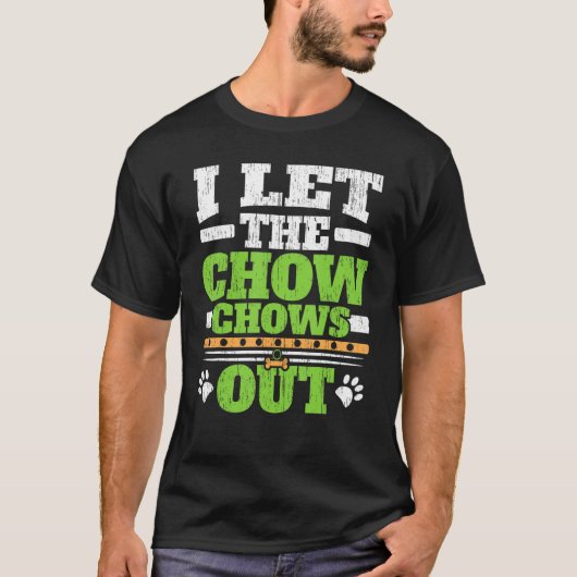 T-shirt I Let The Chow Chows Out Dog Owner Puppy Paw Lov (Devant)