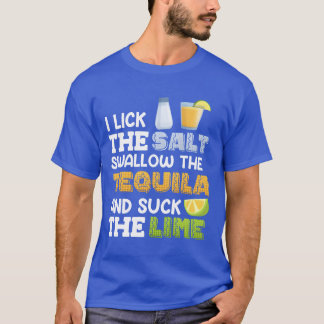 T-shirt I lick the salt swallow theequila Suck the Lime fa