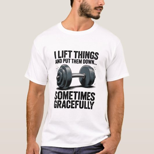 T-shirt I Lift Things Sometimes Gracefully Dumbbell Quote (Devant)