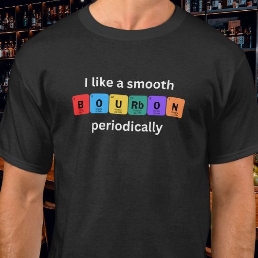 T-shirt I Like a Smooth Bourbon Periodically Funny
