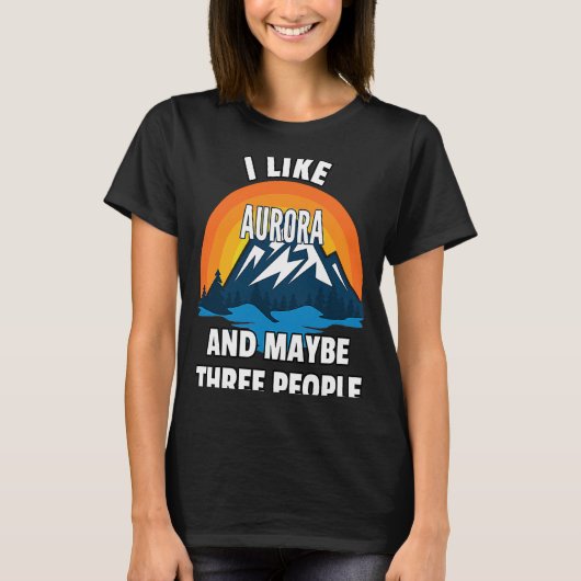 T-shirt I Like Aurora And Maybe Three People (Devant)