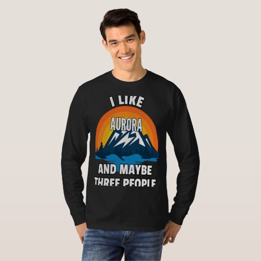 T-shirt I Like Aurora And Maybe Three People (Devant entier)