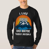 T-shirt I Like Aurora And Maybe Three People (Devant)
