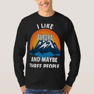 T-shirt I Like Aurora And Maybe Three People
