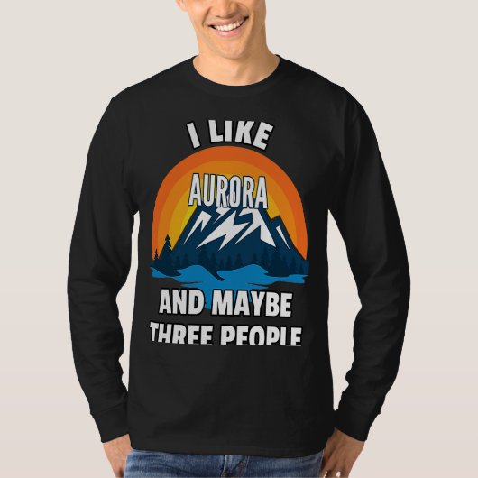 T-shirt I Like Aurora And Maybe Three People (Devant)