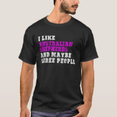 T-shirt I Like Australian Shepherds And Maybe Three People (Devant)