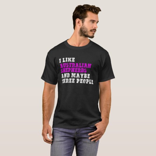 T-shirt I Like Australian Shepherds And Maybe Three People (Devant entier)