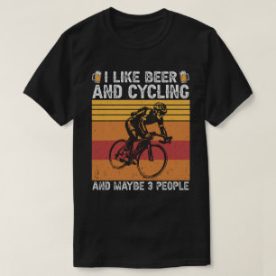 T-shirt I Like Beer and Cycling and Maybe 3 People