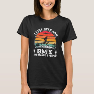 T-shirt I Like Beer BMX And Maybe Like 3 People Retro BMX 
