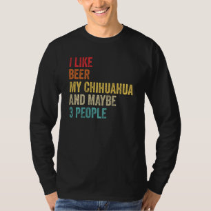 T-shirt I Like Beer My Chihuahua & Maybe 3 People Dog Owne