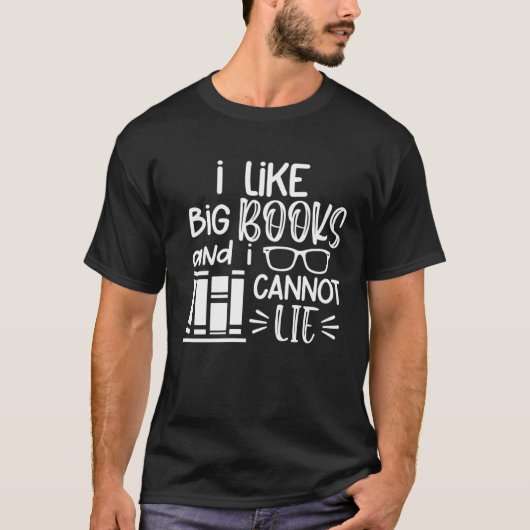 T-shirt I Like Big Books And I Cannot Lie  Bookworm Book (Devant)
