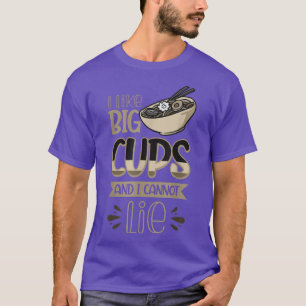 T-shirt I Like Big Cups And I Cannot Lie Ramen Lover 